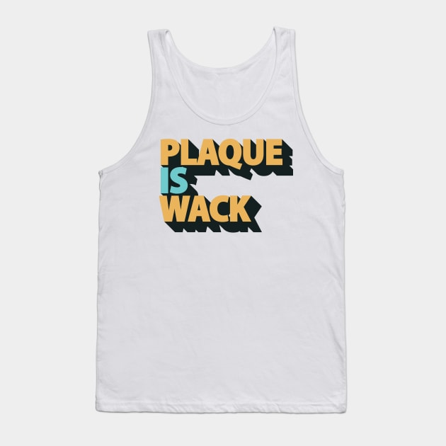 Plaque is Wack - Funny Dental Hygienist - Dental Assistant Tank Top by andreperez87